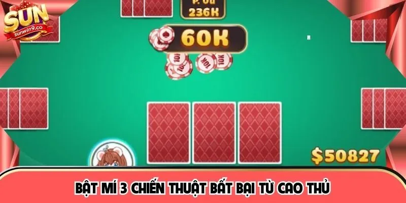 Bật mí 3 chiến thuật bất bại từ cao thủ 