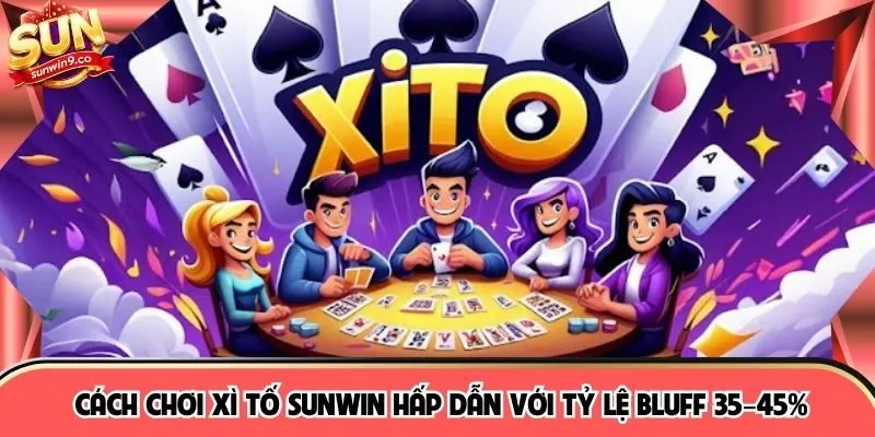 Cách Chơi Xì Tố SUNWIN Hấp Dẫn Với Tỷ Lệ Bluff 35–45%