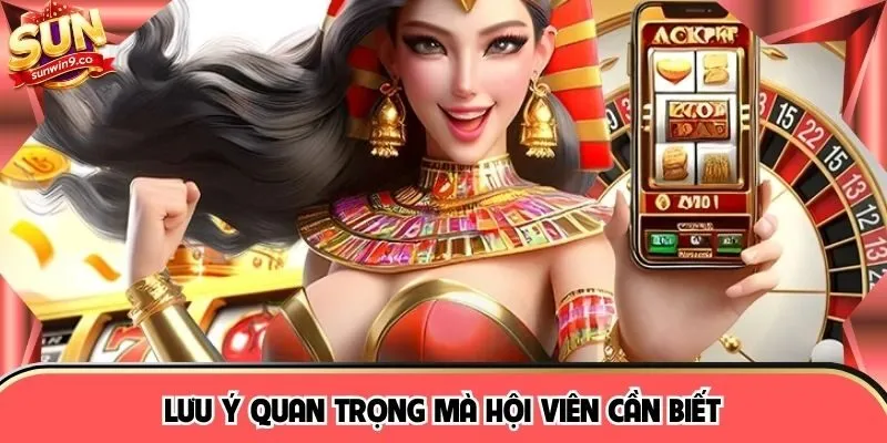 Lưu ý quan trọng mà hội viên cần biết 