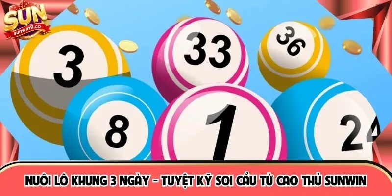 Nuôi Lô Khung 3 Ngày - Tuyệt Kỹ Soi Cầu Từ Cao Thủ SUNWIN