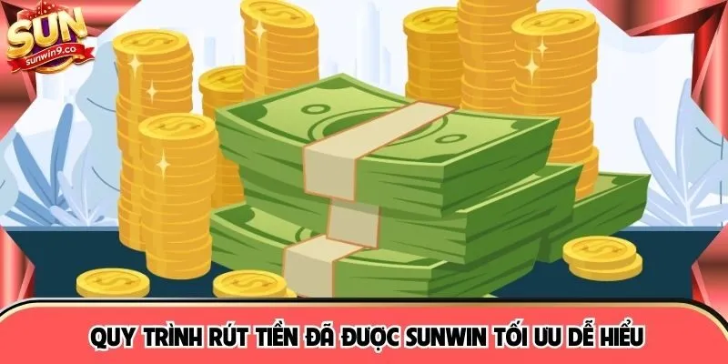 Quy trình rút tiền đã được SUNWIN tối ưu dễ hiểu