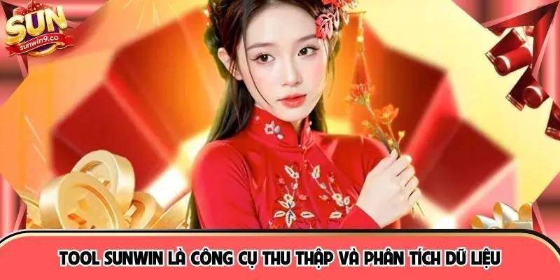 Tool SUNWIN là công cụ thu thập và phân tích dữ liệu